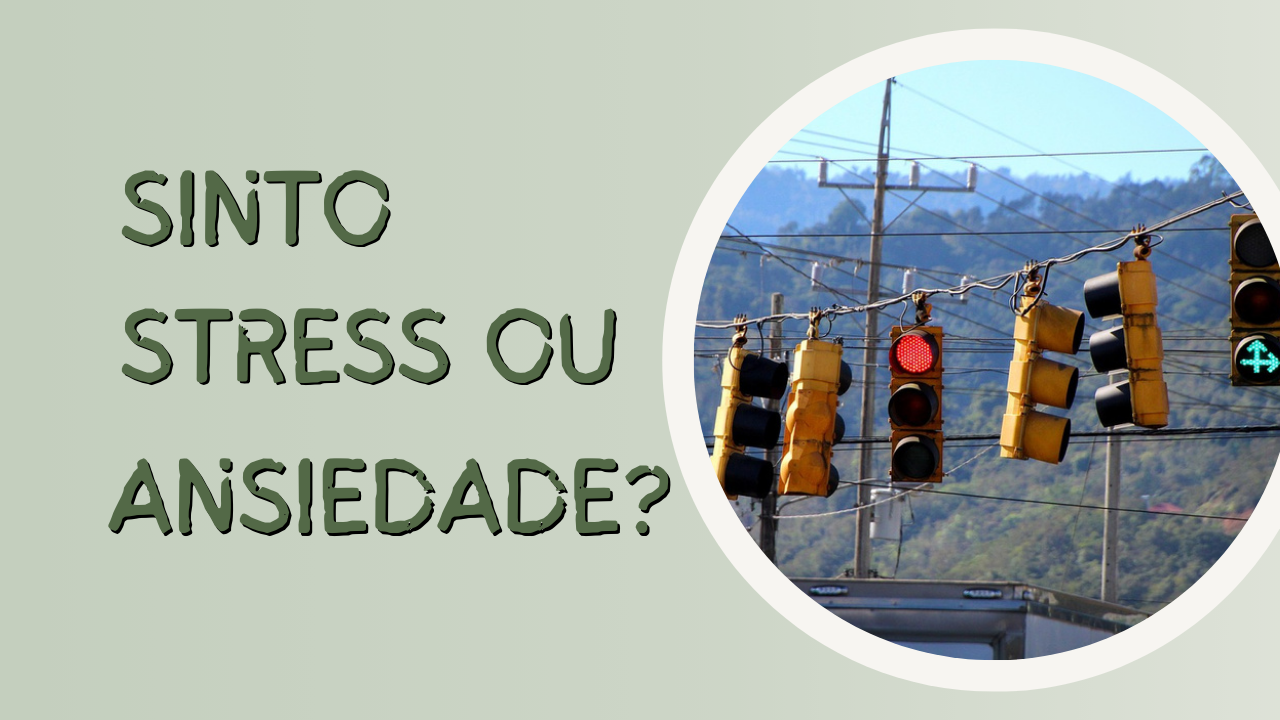 Sinto Stress ou Ansiedade?