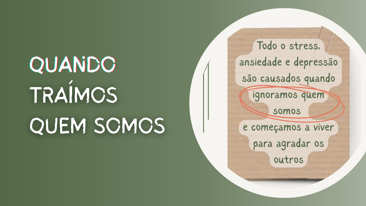 Traímos quem realmente somos e nem nos apercebemos disso