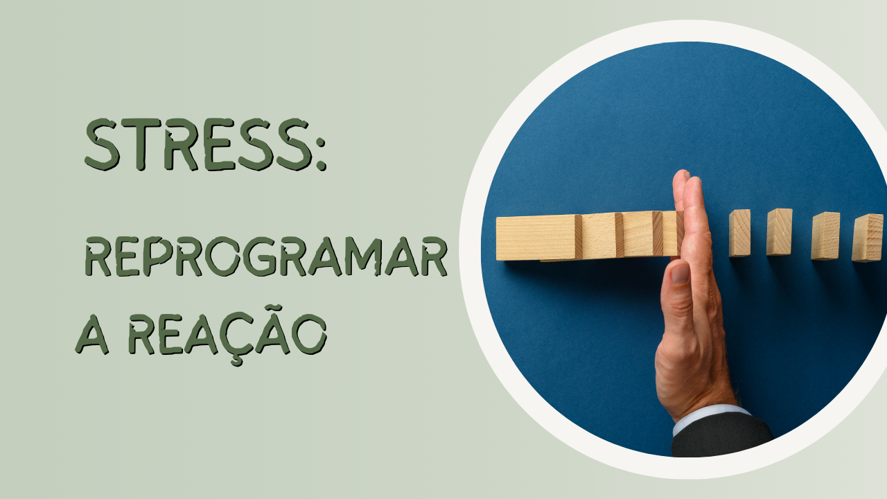 Como Reprogramar a Reação ao Stress